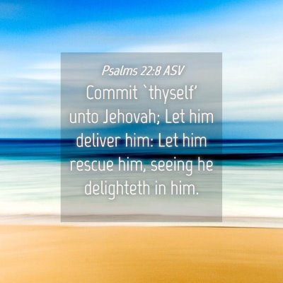 Picture 04 - Psalms 22:8 ASV - Commit `thyself' unto Jehovah; Let him deliver - Bible Verse Picture