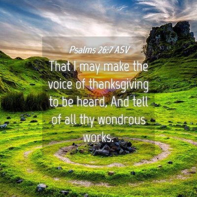 Picture 04 - Psalms 26:7 ASV - That I may make the voice of thanksgiving to be - Bible Verse Picture