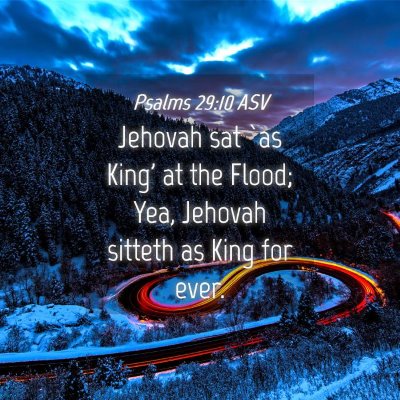 Picture 04 - Psalms 29:10 ASV - Jehovah sat `as King' at the Flood; Yea, Jehovah - Bible Verse Picture