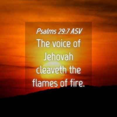 Picture 04 - Psalms 29:7 ASV - The voice of Jehovah cleaveth the flames of - Bible Verse Picture