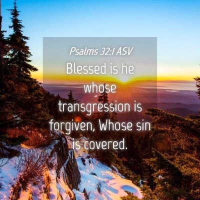 Picture 04 - Psalms 32:1 ASV - Blessed is he whose transgression is forgiven, - Bible Verse Picture