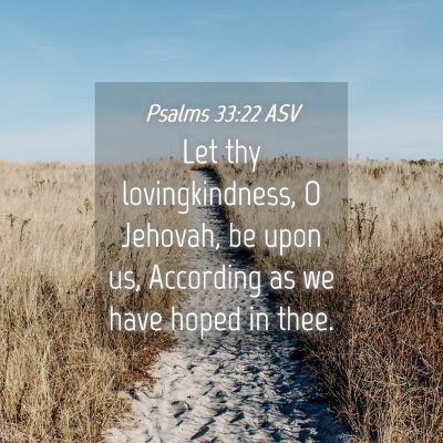 Picture 04 - Psalms 33:22 ASV - Let thy lovingkindness, O Jehovah, be upon us, - Bible Verse Picture