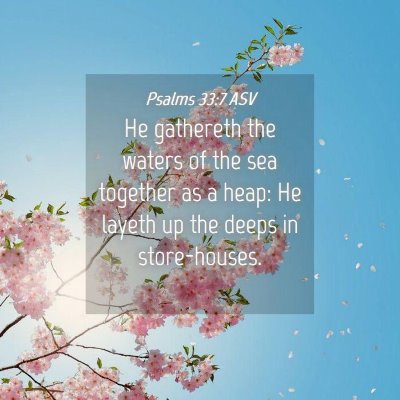 Picture 04 - Psalms 33:7 ASV - He gathereth the waters of the sea together as a - Bible Verse Picture