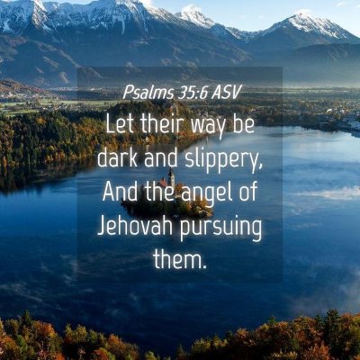 Picture 04 - Psalms 35:6 ASV - Let their way be dark and slippery, And the angel - Bible Verse Picture