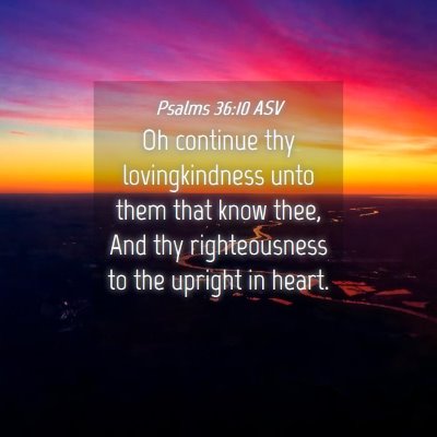Picture 04 - Psalms 36:10 ASV - Oh continue thy lovingkindness unto them that - Bible Verse Picture