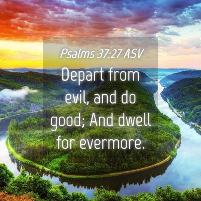 Picture 04 - Psalms 37:27 ASV - Depart from evil, and do good; And dwell for - Bible Verse Picture