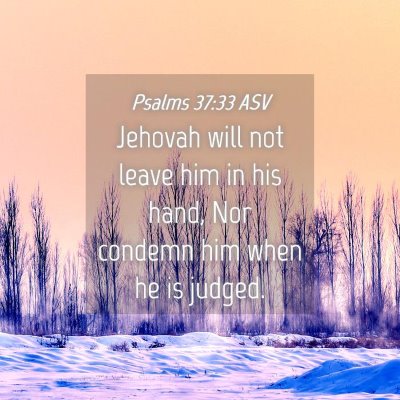 Picture 04 - Psalms 37:33 ASV - Jehovah will not leave him in his hand, Nor - Bible Verse Picture