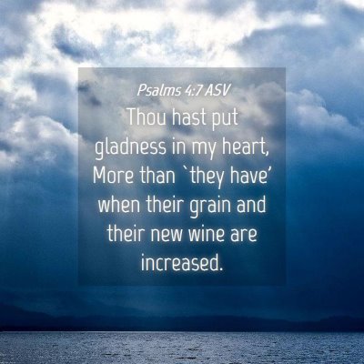 Picture 04 - Psalms 4:7 ASV - Thou hast put gladness in my heart, More than - Bible Verse Picture