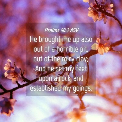 Picture 04 - Psalms 40:2 ASV - He brought me up also out of a horrible pit, out - Bible Verse Picture