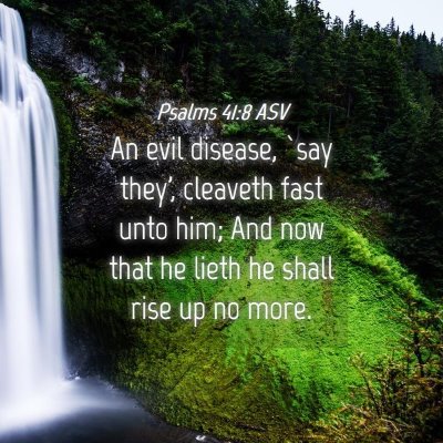 Picture 04 - Psalms 41:8 ASV - An evil disease, `say they', cleaveth fast unto - Bible Verse Picture