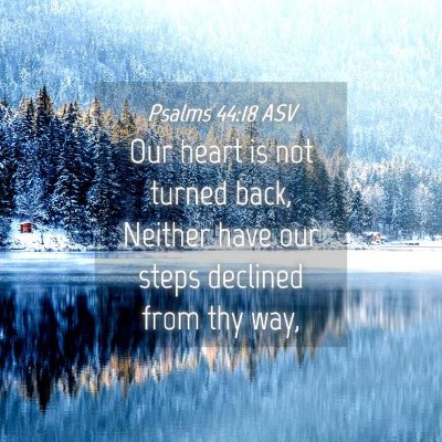 Picture 04 - Psalms 44:18 ASV - Our heart is not turned back, Neither have our - Bible Verse Picture
