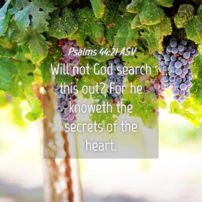 Picture 04 - Psalms 44:21 ASV - Will not God search this out? For he knoweth the - Bible Verse Picture
