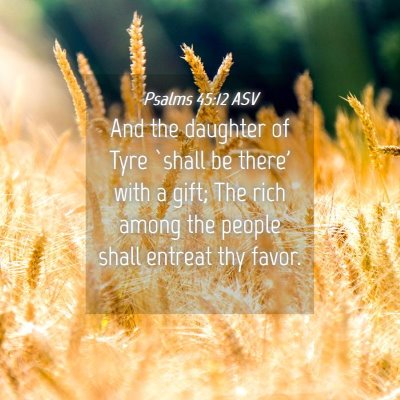 Picture 04 - Psalms 45:12 ASV - And the daughter of Tyre `shall be there' with a - Bible Verse Picture
