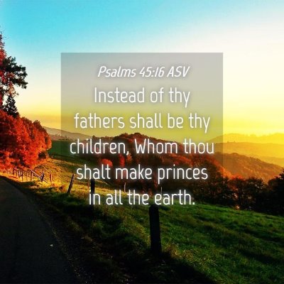 Picture 04 - Psalms 45:16 ASV - Instead of thy fathers shall be thy children, - Bible Verse Picture
