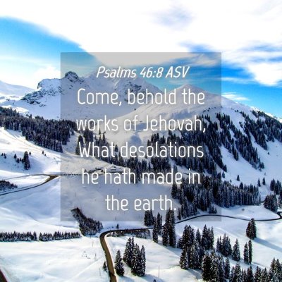 Picture 04 - Psalms 46:8 ASV - Come, behold the works of Jehovah, What - Bible Verse Picture