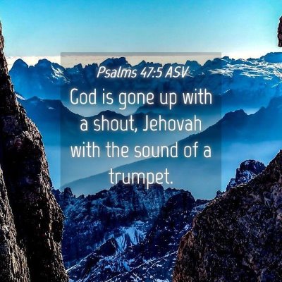 Picture 04 - Psalms 47:5 ASV - God is gone up with a shout, Jehovah with the - Bible Verse Picture