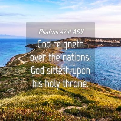 Picture 04 - Psalms 47:8 ASV - God reigneth over the nations: God sitteth upon - Bible Verse Picture