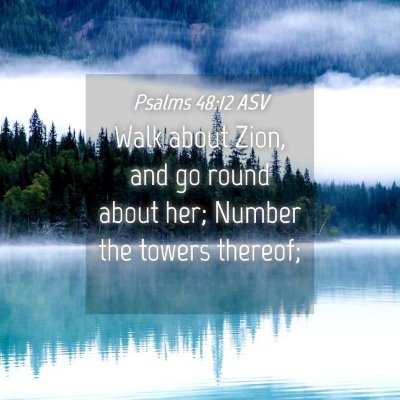 Picture 04 - Psalms 48:12 ASV - Walk about Zion, and go round about her; Number - Bible Verse Picture