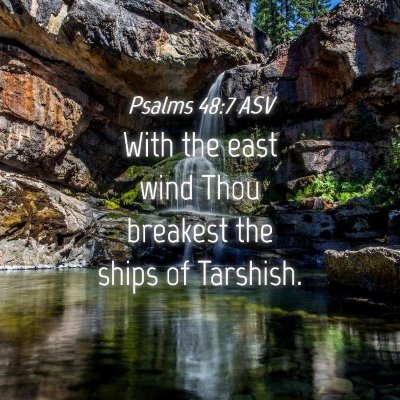 Picture 04 - Psalms 48:7 ASV - With the east wind Thou breakest the ships of - Bible Verse Picture