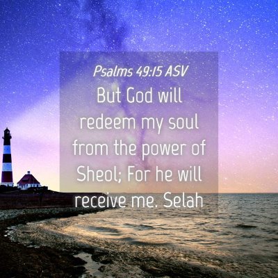 Picture 04 - Psalms 49:15 ASV - But God will redeem my soul from the power of - Bible Verse Picture