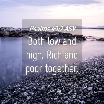 Picture 04 - Psalms 49:2 ASV - Both low and high, Rich and poor - Bible Verse Picture