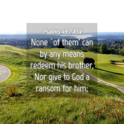 Picture 04 - Psalms 49:7 ASV - None `of them' can by any means redeem his - Bible Verse Picture