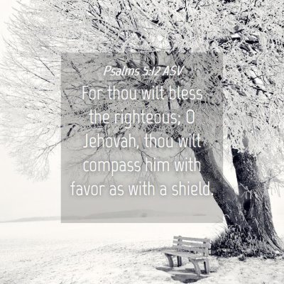 Picture 04 - Psalms 5:12 ASV - For thou wilt bless the righteous; O Jehovah, - Bible Verse Picture