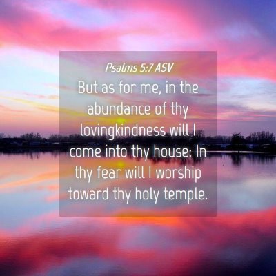 Picture 04 - Psalms 5:7 ASV - But as for me, in the abundance of thy - Bible Verse Picture