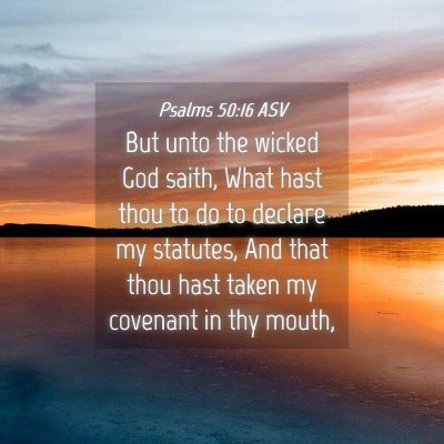 Picture 04 - Psalms 50:16 ASV - But unto the wicked God saith, What hast thou to - Bible Verse Picture