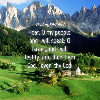 Picture 04 - Psalms 50:7 ASV - Hear, O my people, and I will speak; O Israel, - Bible Verse Picture