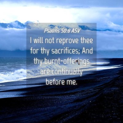 Picture 04 - Psalms 50:8 ASV - I will not reprove thee for thy sacrifices; And - Bible Verse Picture