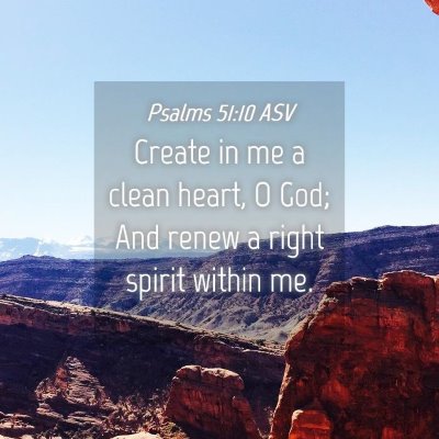 Picture 04 - Psalms 51:10 ASV - Create in me a clean heart, O God; And renew a - Bible Verse Picture