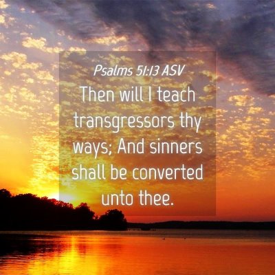 Picture 04 - Psalms 51:13 ASV - Then will I teach transgressors thy ways; And - Bible Verse Picture