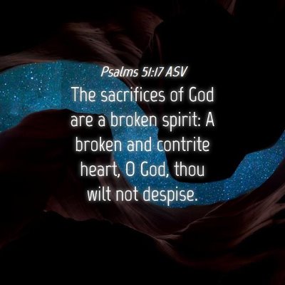 Picture 04 - Psalms 51:17 ASV - The sacrifices of God are a broken spirit: A - Bible Verse Picture