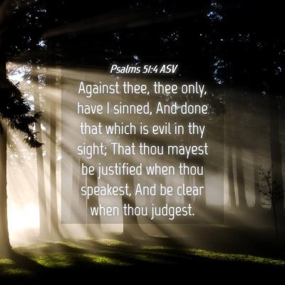 Picture 04 - Psalms 51:4 ASV - Against thee, thee only, have I sinned, And done - Bible Verse Picture