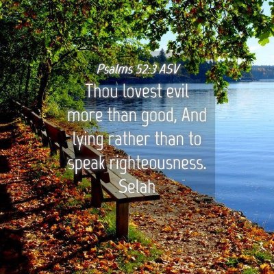 Picture 04 - Psalms 52:3 ASV - Thou lovest evil more than good, And lying rather - Bible Verse Picture