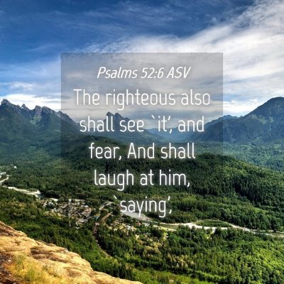 Picture 04 - Psalms 52:6 ASV - The righteous also shall see `it', and fear, And - Bible Verse Picture