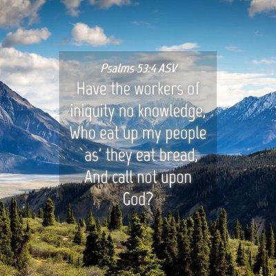 Picture 04 - Psalms 53:4 ASV - Have the workers of iniquity no knowledge, Who - Bible Verse Picture