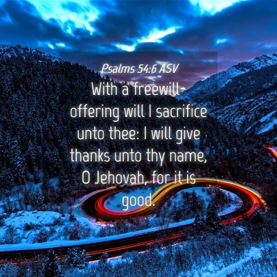 Picture 04 - Psalms 54:6 ASV - With a freewill-offering will I sacrifice unto - Bible Verse Picture