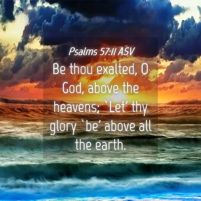 Picture 04 - Psalms 57:11 ASV - Be thou exalted, O God, above the heavens; `Let' - Bible Verse Picture