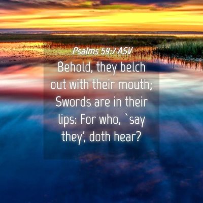 Picture 04 - Psalms 59:7 ASV - Behold, they belch out with their mouth; Swords - Bible Verse Picture