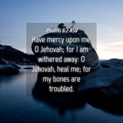 Picture 04 - Psalms 6:2 ASV - Have mercy upon me, O Jehovah; for I am withered - Bible Verse Picture