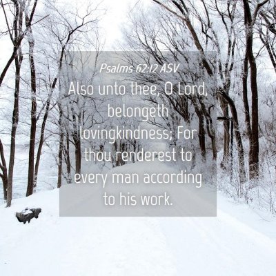 Picture 04 - Psalms 62:12 ASV - Also unto thee, O Lord, belongeth lovingkindness; - Bible Verse Picture