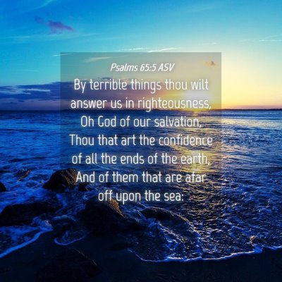Picture 04 - Psalms 65:5 ASV - By terrible things thou wilt answer us in - Bible Verse Picture