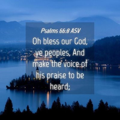 Picture 04 - Psalms 66:8 ASV - Oh bless our God, ye peoples, And make the voice - Bible Verse Picture