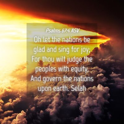Picture 04 - Psalms 67:4 ASV - Oh let the nations be glad and sing for joy; For - Bible Verse Picture
