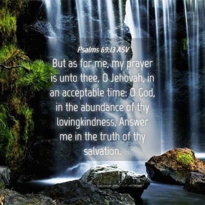 Picture 04 - Psalms 69:13 ASV - But as for me, my prayer is unto thee, O Jehovah, - Bible Verse Picture