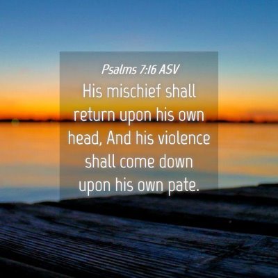 Picture 04 - Psalms 7:16 ASV - His mischief shall return upon his own head, And - Bible Verse Picture