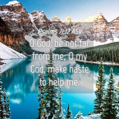 Picture 04 - Psalms 71:12 ASV - O God, be not far from me; O my God, make haste - Bible Verse Picture