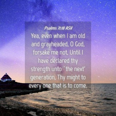 Picture 04 - Psalms 71:18 ASV - Yea, even when I am old and grayheaded, O God, - Bible Verse Picture